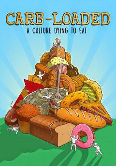 Carb Loaded: A Culture Dying to Eat - Movie