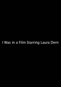 I Was in a Film Starring Laura Dern