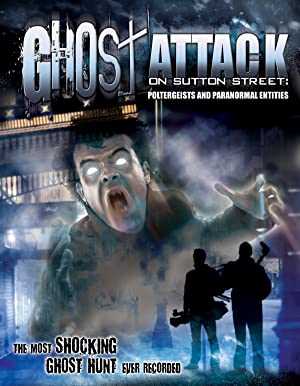 Ghost Attack on Sutton Street: Poltergeists and Paranormal Entities - Movie